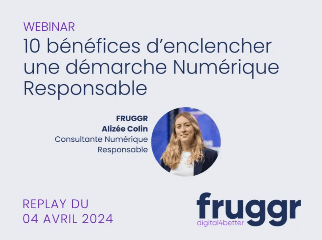 Bannière du webinar Fruggr sur les 10 bénéfices d'enclencher une démarche Numérique Responsable. Un replay du 4 avril 2024