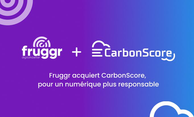 bannière Fruggr acquiert CarbonScore pour un numérique plus responsable